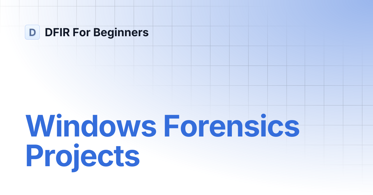 Windows Forensics Projects | DFIR For Beginners